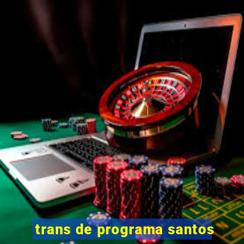 trans de programa santos